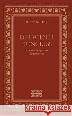 Der Wiener Kongress: In Schilderungen von Zeitgenossen Karl Soll 9783958017276 Severus - książka