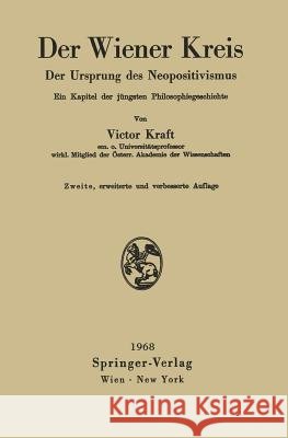 Der Wiener Kreis: Der Ursprung Des Neopositivismus Ein Kapitel Der Jüngsten Philosophiegeschichte Kraft, Victor 9783211808733 Springer - książka