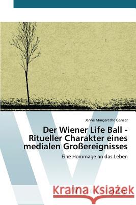 Der Wiener Life Ball - Ritueller Charakter eines medialen Großereignisses Ganzer Janne Margarethe 9783639808131 AV Akademikerverlag - książka