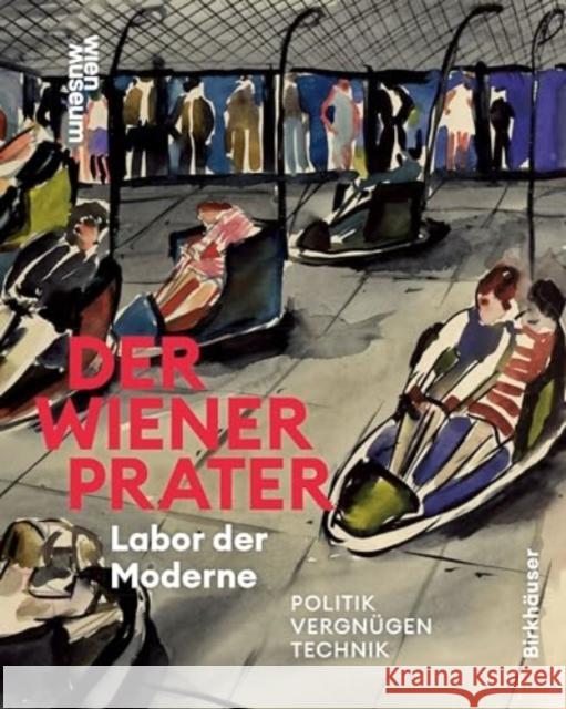 Der Wiener Prater. Labor Der Moderne: Politik - Vergn?gen - Technik Susanne Winkler Werner Michael Schwarz 9783035628555 Birkhauser - książka