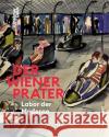 Der Wiener Prater. Labor Der Moderne: Politik - Vergn?gen - Technik Susanne Winkler Werner Michael Schwarz 9783035628555 Birkhauser