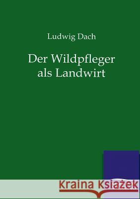 Der Wildpfleger als Landwirt Dach, Ludwig 9783864447020 Salzwasser-Verlag - książka