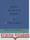 Der Wildtödter: Ein Lederstrumpfroman Gröls-Verlag, Redaktion 9783966375504 Grols Verlag
