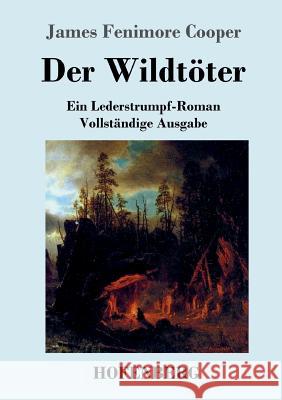 Der Wildtöter: Ein Lederstrumpf-Roman Vollständige Ausgabe Cooper, James Fenimore 9783843033077 Hofenberg - książka