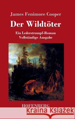 Der Wildtöter: Ein Lederstrumpf-Roman Vollständige Ausgabe Cooper, James Fenimore 9783843033084 Hofenberg - książka