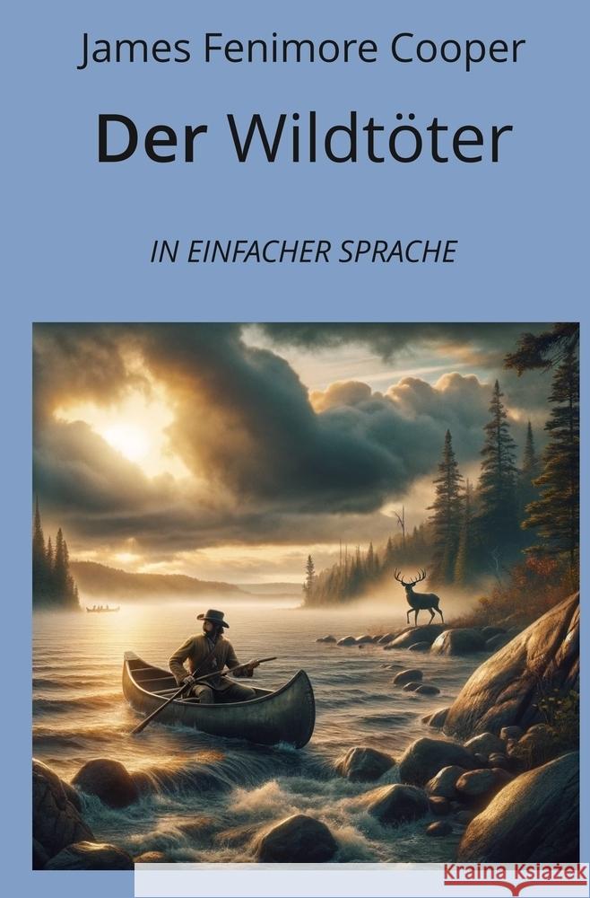 Der Wildtöter: In Einfacher Sprache Cooper, James Fenimore 9783759232526 adlima GmbH - książka