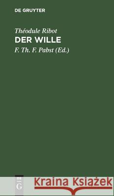 Der Wille: Pathologisch-Psychologische Studien Théodule F Th F Ribot Pabst, F Th F Pabst 9783111321820 De Gruyter - książka