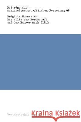 Der Wille Zur Herrschaft Und Der Hunger Nach Glück: Max Webers Werk Aus Der Sicht Der Kritischen Theorie Hommerich, Brigitte 9783531118376 Vs Verlag Fur Sozialwissenschaften - książka