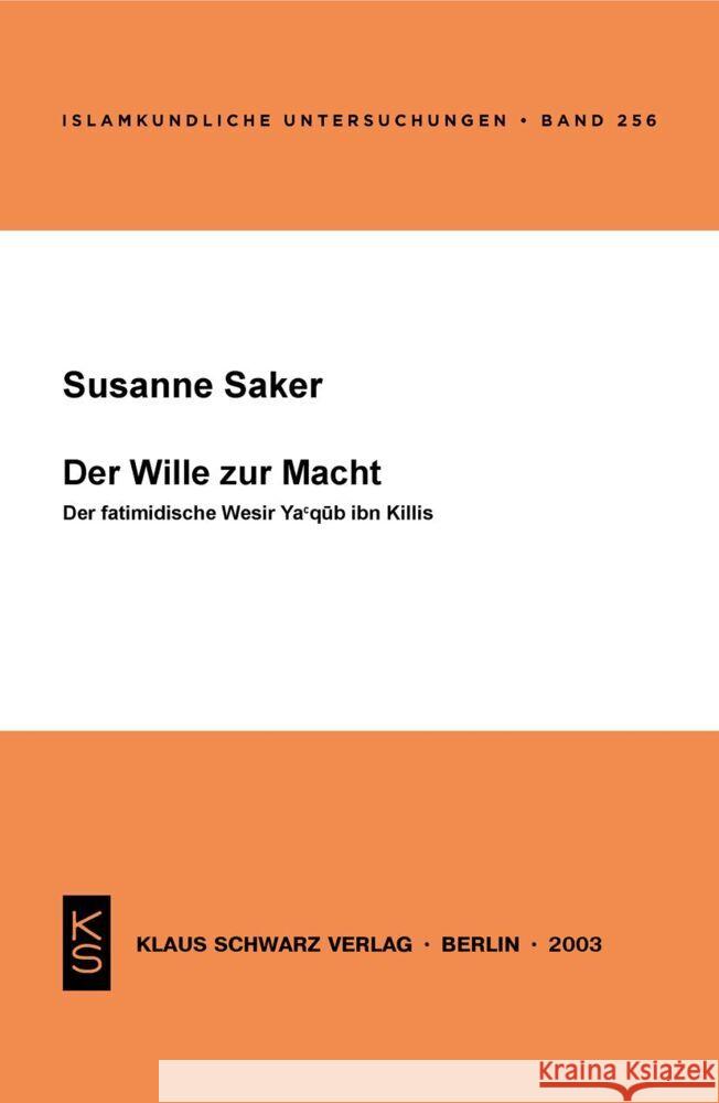 Der Wille Zur Macht: Der Fatimidische Wesir Ya' Qub Ibn Killis Susanne Saker 9783879973125 Klaus Schwarz - książka