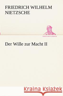 Der Wille zur Macht II Nietzsche, Friedrich 9783847235910 TREDITION CLASSICS - książka