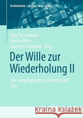 Der Wille Zur Wiederholung II: Der Doppelg?nger in Literatur Und Film J?rg T?rschmann No?lle Miller Santiago Contardo 9783658482251 Springer vs - książka