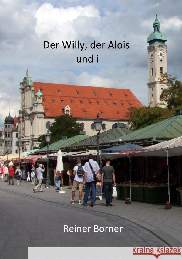 Der Willy, der Alois und i Borner, Reiner 9783844266306 epubli - książka