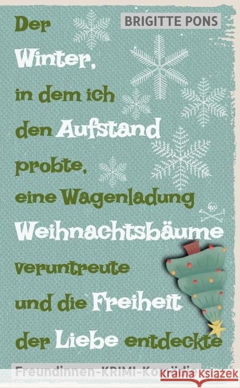 Der Winter, in dem ich den Aufstand probte, eine Wagenladung Weihnachtsbäume veruntreute und die Freiheit der Liebe entdeckte Pons, Brigitte 9783384102638 tredition - książka