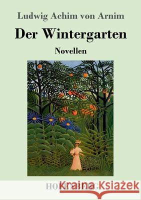 Der Wintergarten: Novellen Arnim, Ludwig Achim Von 9783743715738 Hofenberg - książka