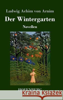 Der Wintergarten: Novellen Arnim, Ludwig Achim Von 9783743715745 Hofenberg - książka