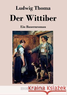 Der Wittiber: Ein Bauernroman Ludwig Thoma 9783843039444 Hofenberg - książka