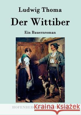 Der Wittiber: Ein Bauernroman Ludwig Thoma 9783843075596 Hofenberg - książka