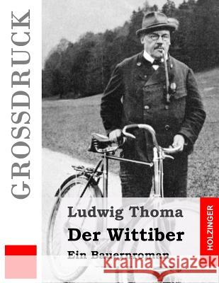 Der Wittiber (Großdruck): Ein Bauernroman Thoma, Ludwig 9781511566018 Createspace - książka