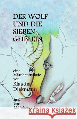 Der Wolf Und Die Sieben Geisslein: Eine Maerchenballade Klaudia Diekmann 9781497394407 Createspace - książka