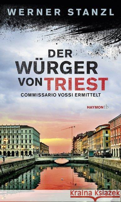 Der Würger von Triest : Commissario Vossi ermittelt Stanzl, Werner 9783709979129 Haymon Verlag - książka