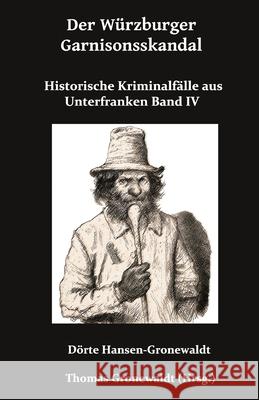 Der W?rzburger Garnisonsskandal: Historische Kriminalf?lle aus Unterfranken IV Thomas Gronewaldt D?rte Hansen-Gronewaldt 9783967450729 Bigruen Verlag - książka