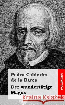 Der wundertätige Magus De La Barca, Pedro Calderon 9781482371321 Createspace - książka