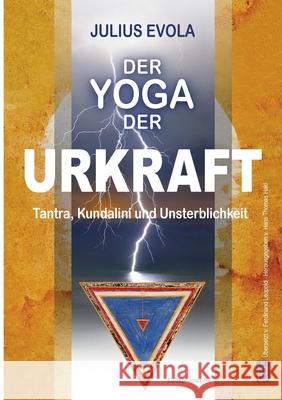 Der Yoga der Urkraft: Tantra, Kundalini und Unsterblichkeit Julius Evola, Hans Thomas Hakl 9783937592367 H. Frietsch Verlag - książka