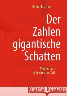 Der Zahlen Gigantische Schatten: Mathematik Im Zeichen Der Zeit Taschner, Rudolf 9783658138929 Springer - książka