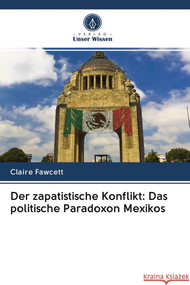 Der zapatistische Konflikt: Das politische Paradoxon Mexikos Fawcett, Claire 9786202948289 Verlag Unser Wissen - książka