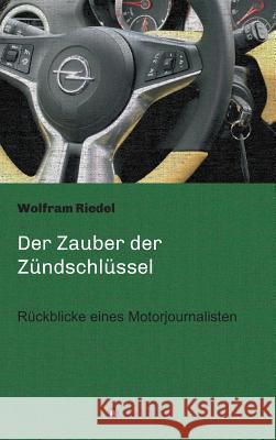 Der Zauber der Zündschlüssel Wolfram Riedel 9783734512148 Tredition Gmbh - książka