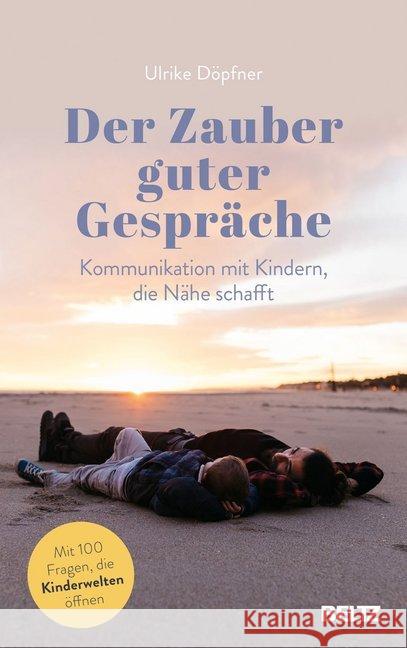 Der Zauber guter Gespräche : Kommunikation mit Kindern, die Nähe schafft Döpfner, Ulrike 9783407866103 Beltz - książka