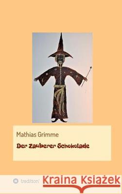 Der Zauberer Schokolade Mathias Grimme 9783746958491 Tredition Gmbh - książka