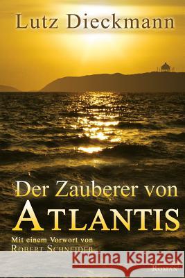 Der Zauberer von Atlantis: Mit einem Vorwort von Robert Schneider Schneider, Robert 9783000441066 Ldp Media Design - książka