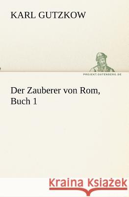 Der Zauberer von Rom, Buch 1 Gutzkow, Karl 9783842407671 TREDITION CLASSICS - książka