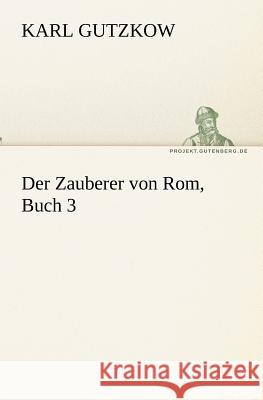 Der Zauberer von Rom, Buch 3 Gutzkow, Karl 9783842407695 TREDITION CLASSICS - książka