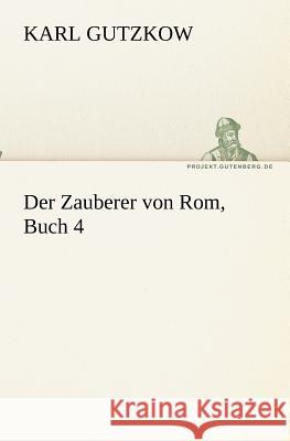 Der Zauberer von Rom, Buch 4 Gutzkow, Karl 9783842407701 TREDITION CLASSICS - książka