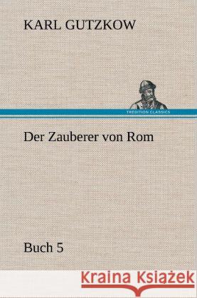 Der Zauberer von Rom, Buch 5 Gutzkow, Karl 9783847250609 TREDITION CLASSICS - książka