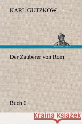 Der Zauberer von Rom, Buch 6 Gutzkow, Karl 9783847250616 TREDITION CLASSICS - książka