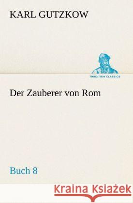 Der Zauberer von Rom, Buch 8 Gutzkow, Karl 9783842407732 TREDITION CLASSICS - książka