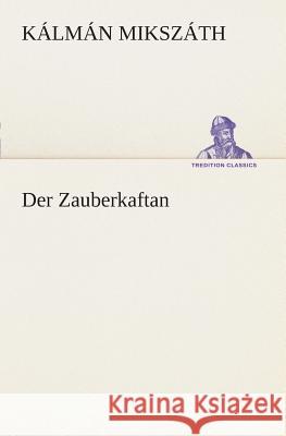 Der Zauberkaftan Kálmán Mikszáth 9783849547103 tredition GmbH - książka