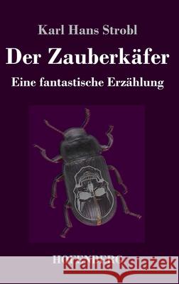 Der Zauberkäfer: Eine fantastische Erzählung Strobl, Karl Hans 9783743740686 Hofenberg - książka