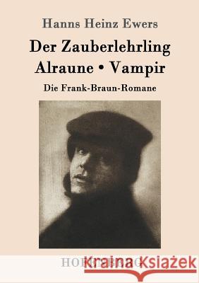 Der Zauberlehrling / Alraune / Vampir: Die Frank-Braun-Romane Hanns Heinz Ewers 9783861991762 Hofenberg - książka