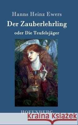 Der Zauberlehrling: oder Die Teufelsjäger Hanns Heinz Ewers 9783861991731 Hofenberg - książka