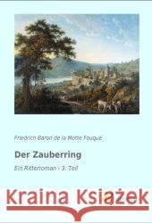 Der Zauberring : Ein Ritterroman - 3. Teil Fouqué, Friedrich de la Motte 9783956973345 Literaricon - książka