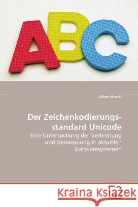 Der Zeichenkodierungsstandard Unicode : Eine Untersuchung der Verbreitung und Verwendung in aktuellen Softwaresystemen Storch, Oliver 9783639121421 VDM Verlag Dr. Müller - książka