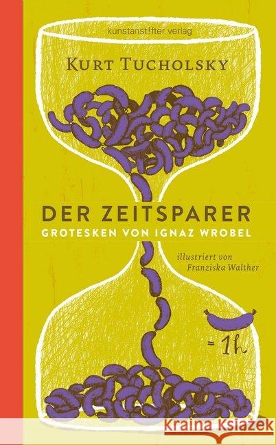 Der Zeitsparer : Grotesken von Ignaz Wrobel Tucholsky, Kurt 9783942795098 Kunstanstifter Verlag - książka