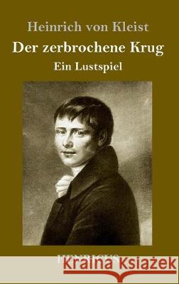 Der zerbrochene Krug: Ein Lustspiel Kleist, Heinrich Von 9783847824770 Henricus - książka