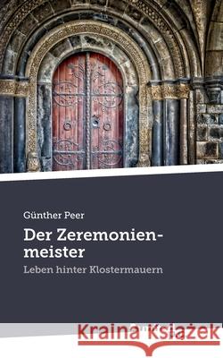 Der Zeremonienmeister: Leben hinter Klostermauern Günther Peer 9783710345920 United P.C. Verlag - książka