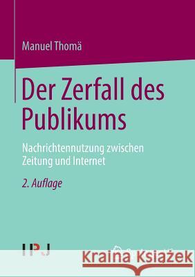 Der Zerfall Des Publikums: Nachrichtennutzung Zwischen Zeitung Und Internet Thomä, Manuel 9783658036454 Springer vs - książka