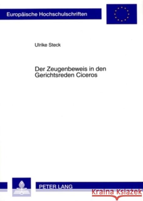 Der Zeugenbeweis in Den Gerichtsreden Ciceros Steck, Ulrike 9783631572542 Lang, Peter, Gmbh, Internationaler Verlag Der - książka